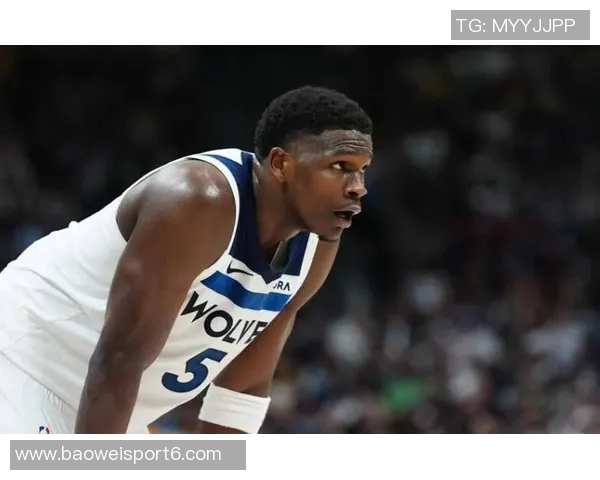 森林狼核心爱德华兹因脚伤缺席对勇士比赛场均287分成球队损失